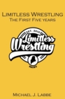 Image for Limitless Wrestling : The First Five Years