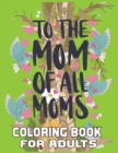 Image for To The Mom Off All Moms Coloring Book For Adults