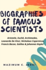 Image for Biographies of famous scientists : Aristotle, Euclid, Archimedes, Leonardo Da Vinci, Nicholaus Copernicus, Francis Bacon, Galileo &amp; Johannes Kepler