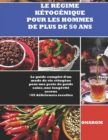 Image for Le Regime Ketogenique Pour Les Hommes de Plus de 50 ANS : Le guide complet d&#39;un mode de vie cetogene pour une perte de poids saine, une longevite accrue +65 delicieuses recettes