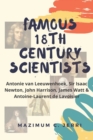 Image for Famous 18th Century Scientists : Antonie van Leeuwenhoek, Sir Isaac Newton, John Harrison, James Watt &amp; Antoine-Laurent de Lavoisier