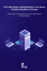 Image for ACP-600 Project Administration in Jira Server Practice Questions &amp; Dumps : Exam practice questions for ACP-600 Project Administration