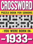Image for Crossword Puzzle Book For Seniors : You Were Born In 1933: Many Hours Of Entertainment With Crossword Puzzles For Seniors Adults And More With Solutions