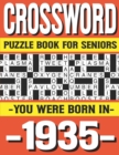 Image for Crossword Puzzle Book For Seniors : You Were Born In 1935: Many Hours Of Entertainment With Crossword Puzzles For Seniors Adults And More With Solutions