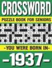 Image for Crossword Puzzle Book For Seniors : You Were Born In 1937: Many Hours Of Entertainment With Crossword Puzzles For Seniors Adults And More With Solutions