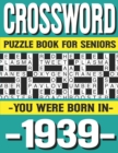 Image for Crossword Puzzle Book For Seniors : You Were Born In 1939: Many Hours Of Entertainment With Crossword Puzzles For Seniors Adults And More With Solutions