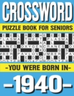 Image for Crossword Puzzle Book For Seniors : You Were Born In 1940: Many Hours Of Entertainment With Crossword Puzzles For Seniors Adults And More With Solutions