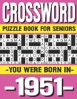 Image for Crossword Puzzle Book For Seniors : You Were Born In 1951: Many Hours Of Entertainment With Crossword Puzzles For Seniors Adults And More With Solutions