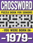 Image for Crossword Puzzle Book For Seniors : You Were Born In 1979: Many Hours Of Entertainment With Crossword Puzzles For Seniors Adults And More With Solutions