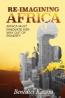 Image for Re-imagining Africa : &quot;Africa Must Innovate Her Way Out of Poverty&quot;