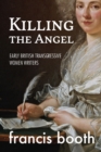 Image for Killing the Angel : Early British Transgressive Women Writers
