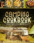 Image for Camping Cookbook : The Easiest and Most Delicious Recipes for Gourmet Outdoor Cooking with Cast Iron Skillets over Campfires with Family and Friends