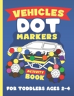 Image for Vehicles Dot Markers Activity Book for Toddlers Ages 2-4 : Mighty Trucks and Cars Coloring Pages (Easy Guided Big Dots Inside each artwork.)