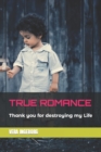 Image for True Romance : Thank you for destroying my Life