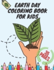 Image for Earth Day Coloring Book for Kids : Educational Drawing Book for Boys &amp; Girls, Fun Planet Earth Activity Book for Children and Toddlers with Illustrations of Earth, Nature, Outdoor and Plant