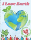Image for I Love Earth : Educational Drawing Book for Boys &amp; Girls, Fun Planet Earth Activity Book for Children and Toddlers with Illustrations of Earth, Nature, Outdoor and Plant