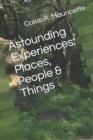Image for Astounding Experiences : Places, People &amp; Things