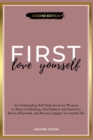 Image for Love Yourself First : An Outstanding Self Help book for Women to Stop overthinking, Find balance and harmony, Boost self-growth, and Become happier in everyday life