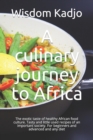 Image for A culinary journey to Africa : The exotic taste of a healthy food culture. Tasty and little used recipes of an important society. For beginners and advanced and any diet