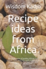 Image for Recipe ideas from Africa : The exotic taste of a healthy food culture. Tasty and little used formulas of an important society. For beginners and advanced and any diet