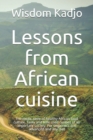 Image for Lessons from African cuisine : The exotic taste of a healthy food culture. Tasty and little used recipes of an important society. For beginners and advanced and any diet