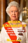 Image for The Biography of Queen Elizabeth II : The longest-Reigning Monarch in British History