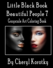 Image for Little Black Book Beautiful People 7 : Grayscale Art Coloring Book