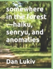 Image for somewhere in the forest-haiku, senryu, and anomalies