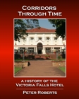 Image for Corridors Through Time - A History of the Victoria Falls Hotel