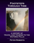 Image for Footsteps Through Time - A History of Travel and Tourism to the Victoria Falls