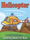 Image for Helicopter Coloring Book For Kids : A Perfect Helicopter coloring book for boys, girls and kids ages 4-8, Fun Children&#39;s Learning Activities for Kids