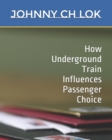 Image for How Underground Train Influences Passenger Choice