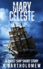 Image for Mary Celeste : A Ghost Ship Short Story