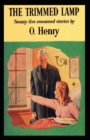 Image for The Trimmed Lamp : O. Henry (Short Stories, Classics, Literature) [Annotated]