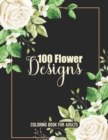 Image for 100 Flower Designs Coloring Book For Adults : Adorable Blossom Floral Adults Relaxation Coloring Book - Cool Relaxation Mandala Art For Stress Free- Great Gift For Mother&#39;s Day, Birthday, From Son Dau