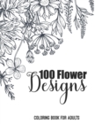 Image for 100 Flower Designs Coloring Book For Adults : Cute Floral &amp; Mandala Patterns Relieving Stress For Adult Women - Inspiration Art For Calming - Great Gift For Mother&#39;s Day, Birthday From Son Daughter Fr