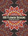 Image for 100 Flower Designs Coloring Book For Adults : Stress Relief Mandala Coloring Book For Adults Women - Fun Floral Relaxation Art For Stress Free- Great Gift For Mother&#39;s Day, Birthday From Son, Daughter