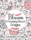 Image for Bloom A Treasury Flower Designs Coloring Book For Adults : An Adorable Coloring Book For Relieving Stress Relief - Cool Floral Relaxation 100 Mandala Art For Adults Women - Great Gift For Mother&#39;s Day
