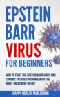 Image for Epstein Barr Virus For Beginners : How To Fight The Epstein Barr Virus And Chronic Fatigue Syndrome With The Right Treatment Of EBV