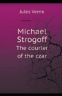 Image for Michael Strogoff, or The Courier of the Czar Illustrated