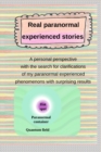 Image for Real paranormal experienced stories : A personal perspective with the search for clarifications of my paranormal experienced phenomenons