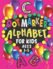 Image for Dot Marker Alphabet For Kids Ages 3-5 : This Book Has A To Z Dot Markers Activities With Cute Picture For Coloring - The Preschoolers Toddlers Who Are 3-5 Years Old Could Do Make The Dots Easily