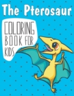 Image for The Pterosaur Coloring Book For Kids : Pterosaur, Dinosaur and Chameleon Coloring Book for Kids, Coloring Gift Book for Toddlers and Preschool 2-7, ( Simple Pterosaurs Coloring Pages )