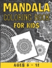 Image for Mandala Coloring Book For Kids Ages 8 - 12 : A Collection of a Fun And Big 25 Mandalas To Color For Relaxation ( Mandala Coloring Books For Kids )