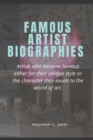 Image for Famous Artist Biographies : Artists who become famous either for their unique style or the character they exude to the world of art.