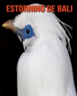 Image for Estornino de Bali : Imagenes asombrosas y datos curiosos