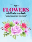 Image for Flowers Coloring Book : An Adult Coloring Book with Bouquets, Wreaths, Swirls, Floral, Patterns, Decorations, Inspirational Designs, and Much More