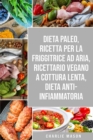 Image for Dieta Paleo, Ricetta Per La Friggitrice Ad Aria, Ricettario Vegano a Cottura Lenta, Dieta Anti-infiammatoria