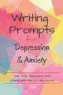 Image for Writing Prompts For Depression And Anxiety : 100 Prompts to help ease you while feeling anxious or depressed