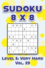 Image for Sudoku 8 x 8 Level 5 : Very Hard Vol. 29: Play Sudoku 8x8 Eight Grid With Solutions Hard Level Volumes 1-40 Sudoku Cross Sums Variation Travel Paper Logic Games Solve Japanese Number Puzzles Enjoy Mat